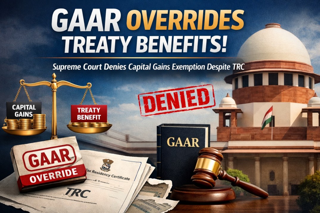 GAAR Overrides Treaty Benefits – Supreme Court Denies Capital Gains Exemption Despite TRC